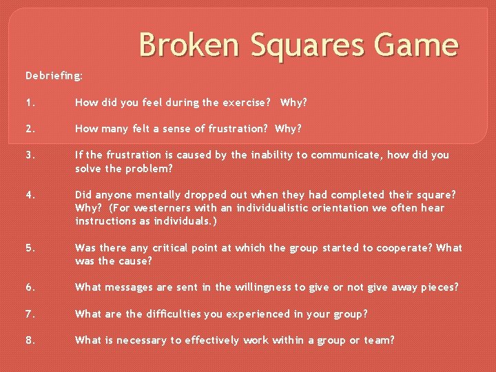 Broken Squares Game Debriefing: 1. How did you feel during the exercise? Why? 2.