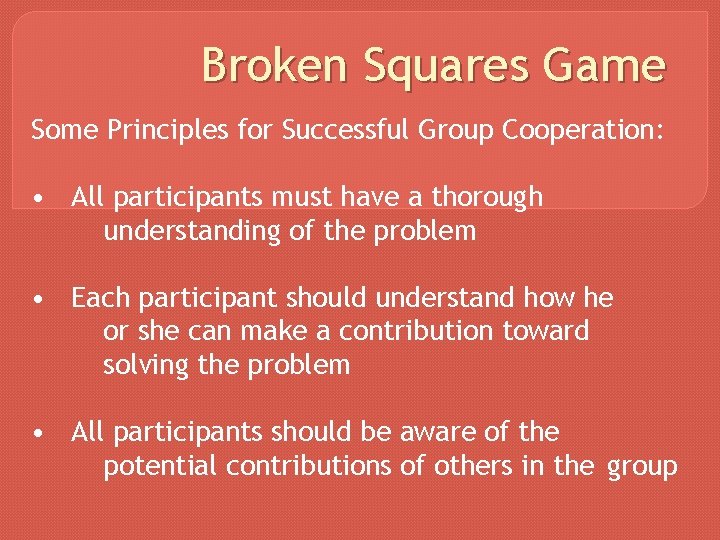 Broken Squares Game Some Principles for Successful Group Cooperation: • All participants must have