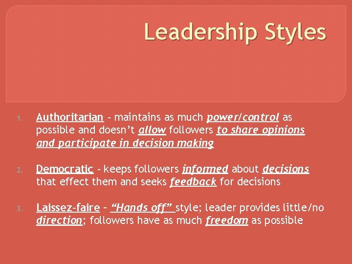Leadership Styles 1. Authoritarian - maintains as much power/control as possible and doesn’t allow