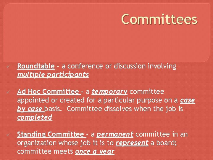 Committees ü Roundtable – a conference or discussion involving multiple participants ü Ad Hoc