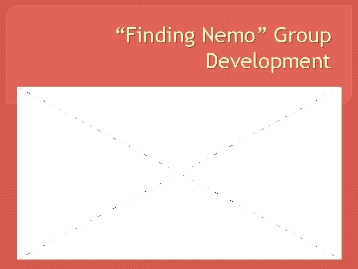“Finding Nemo” Group Development 