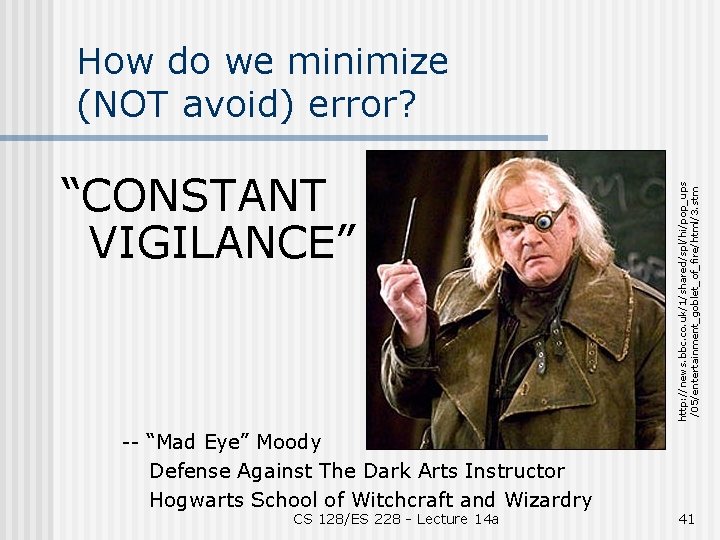 “CONSTANT VIGILANCE” -- “Mad Eye” Moody Defense Against The Dark Arts Instructor Hogwarts School