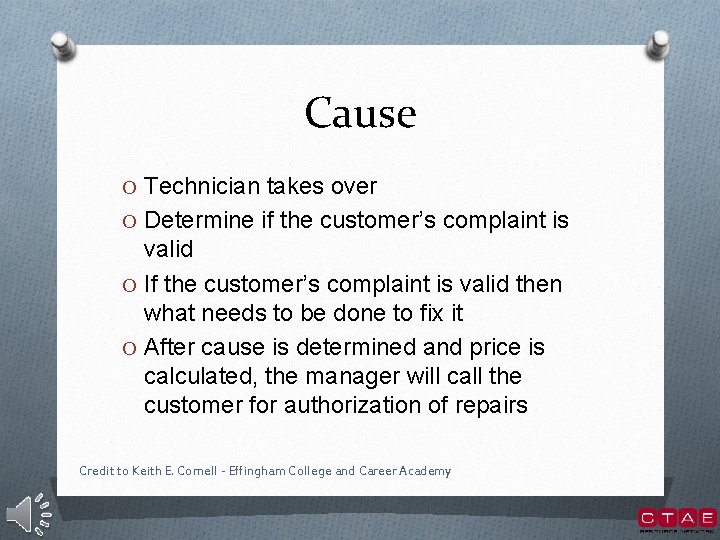 Cause O Technician takes over O Determine if the customer’s complaint is valid O