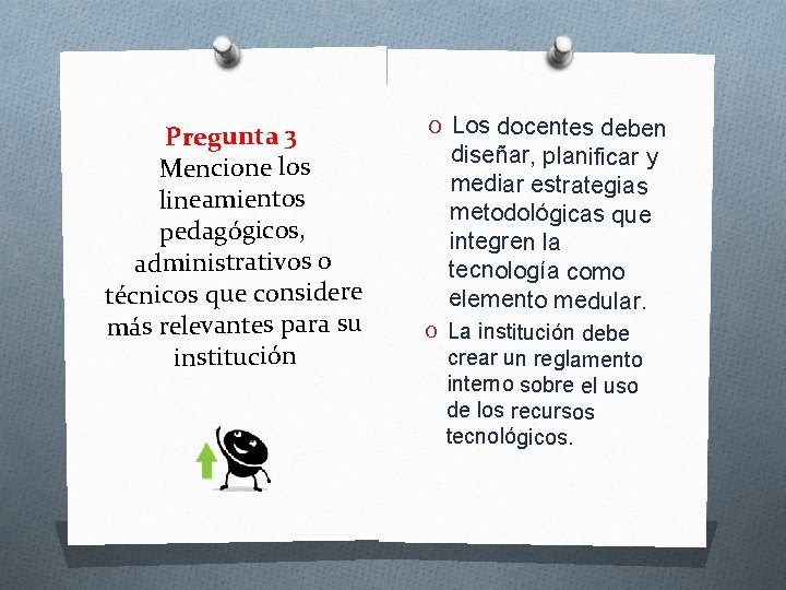 Pregunta 3 Mencione los lineamientos pedagógicos, administrativos o técnicos que considere más relevantes para