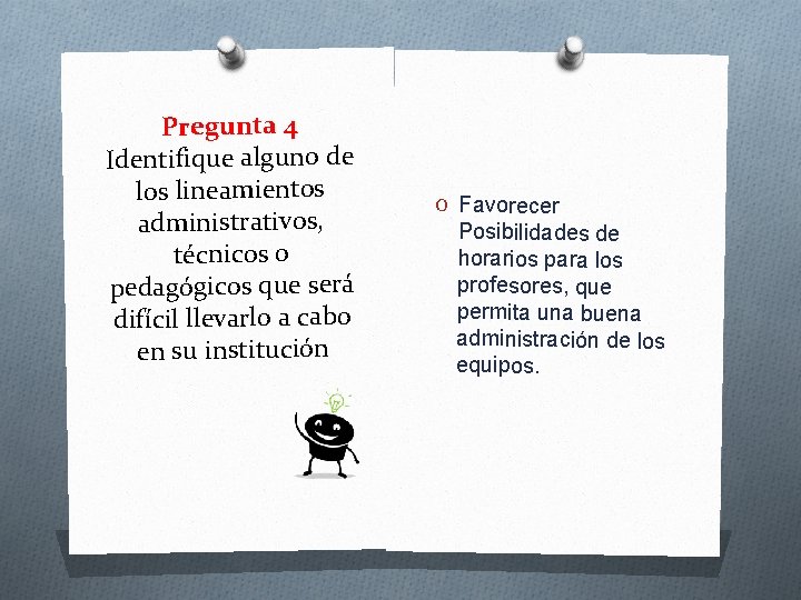 Pregunta 4 Identifique alguno de los lineamientos administrativos, técnicos o pedagógicos que será difícil