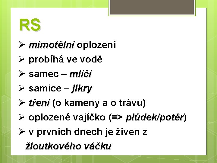 RS Ø mimotělní oplození Ø probíhá ve vodě Ø samec – mlíčí Ø samice