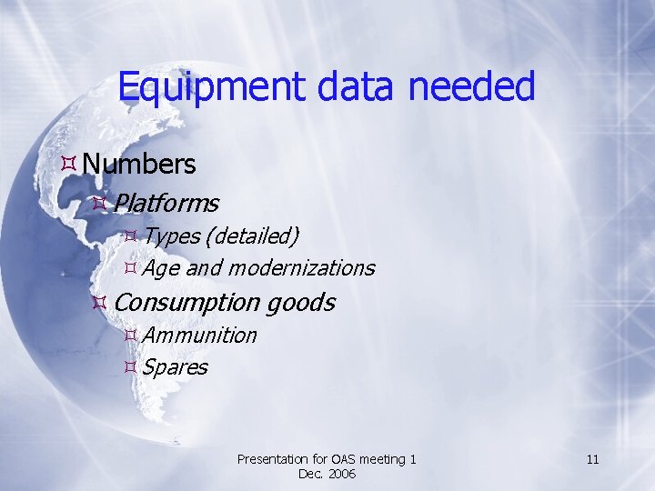 Equipment data needed Numbers Platforms Types (detailed) Age and modernizations Consumption goods Ammunition Spares