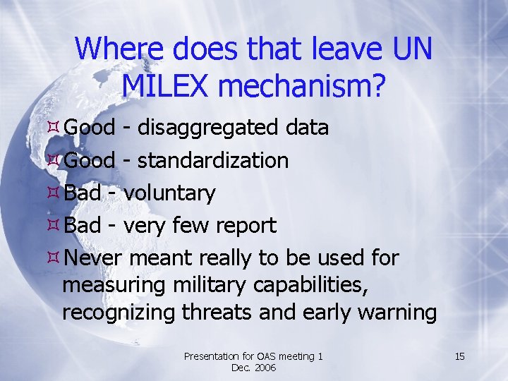 Where does that leave UN MILEX mechanism? Good - disaggregated data Good - standardization
