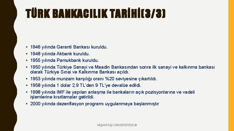 TÜRK BANKACILIK TARİHİ(3/3) • • 1946 yılında Garanti Bankası kuruldu. 1948 yılında Akbank kuruldu.