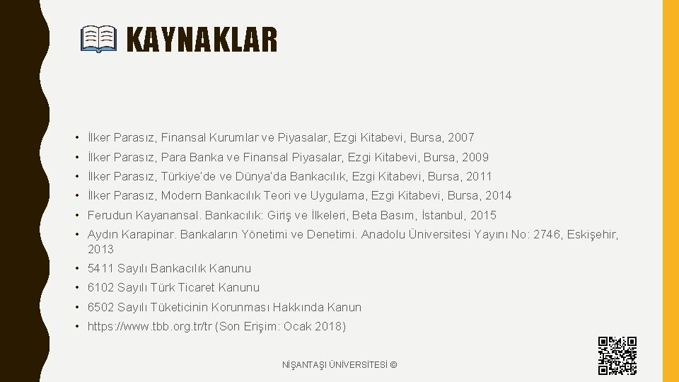 KAYNAKLAR • İlker Parasız, Finansal Kurumlar ve Piyasalar, Ezgi Kitabevi, Bursa, 2007 • İlker