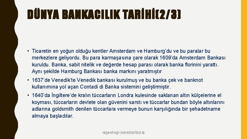 DÜNYA BANKACILIK TARİHİ(2/3) • Ticaretin en yoğun olduğu kentler Amsterdam ve Hamburg’du ve bu