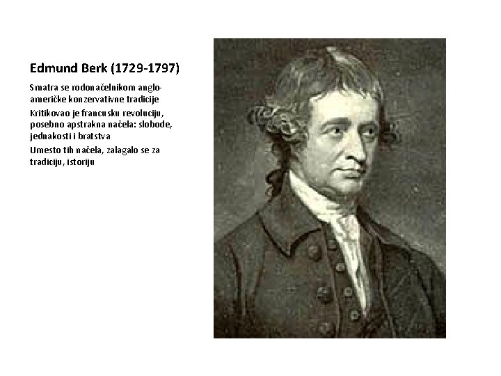 Edmund Berk (1729 -1797) Smatra se rodonačelnikom angloameričke konzervativne tradicije Kritikovao je francusku revoluciju,