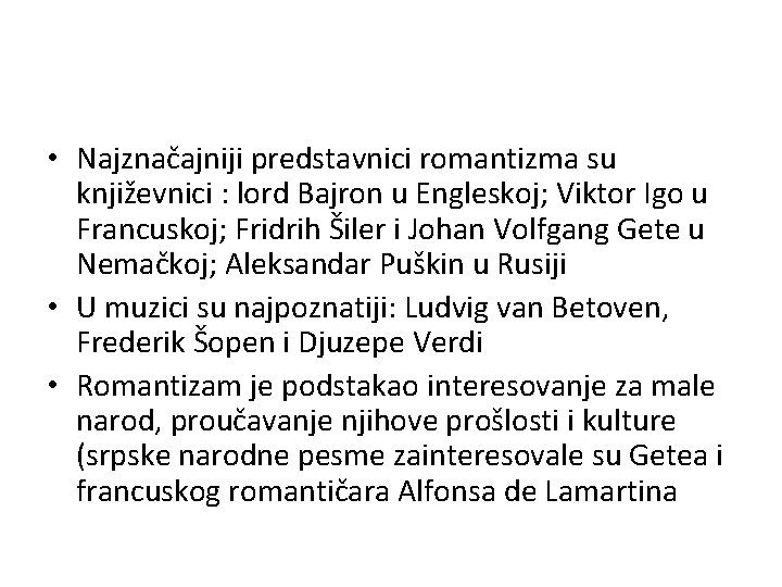  • Najznačajniji predstavnici romantizma su književnici : lord Bajron u Engleskoj; Viktor Igo