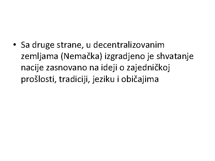  • Sa druge strane, u decentralizovanim zemljama (Nemačka) izgradjeno je shvatanje nacije zasnovano