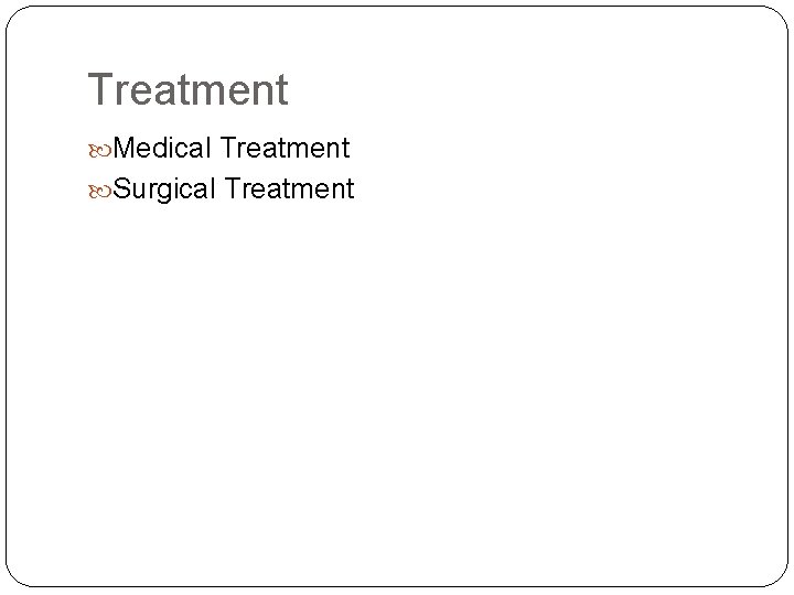 Treatment Medical Treatment Surgical Treatment 