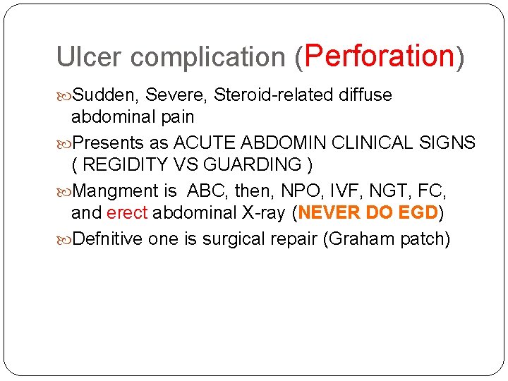 Ulcer complication (Perforation) Sudden, Severe, Steroid-related diffuse abdominal pain Presents as ACUTE ABDOMIN CLINICAL