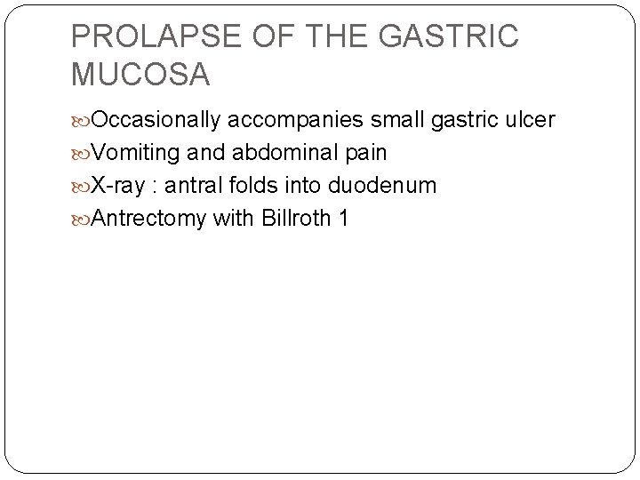 PROLAPSE OF THE GASTRIC MUCOSA Occasionally accompanies small gastric ulcer Vomiting and abdominal pain