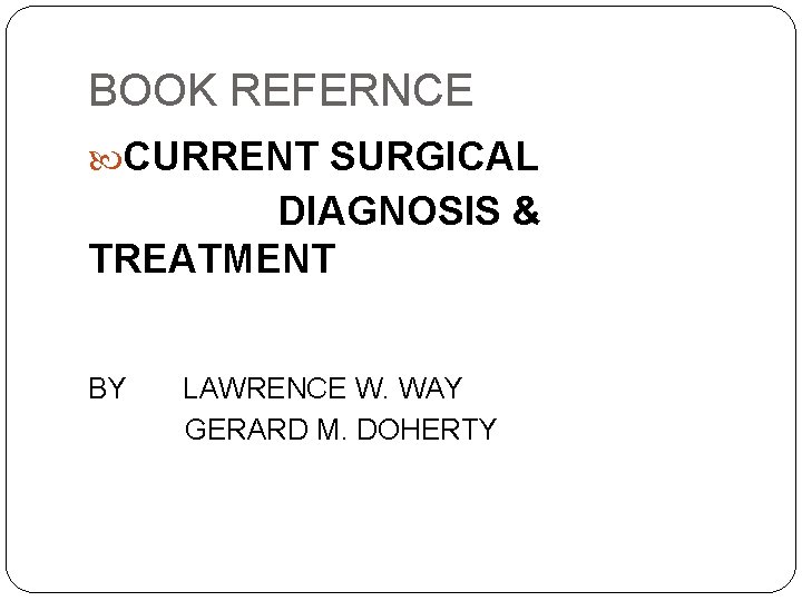 BOOK REFERNCE CURRENT SURGICAL DIAGNOSIS & TREATMENT BY LAWRENCE W. WAY GERARD M. DOHERTY