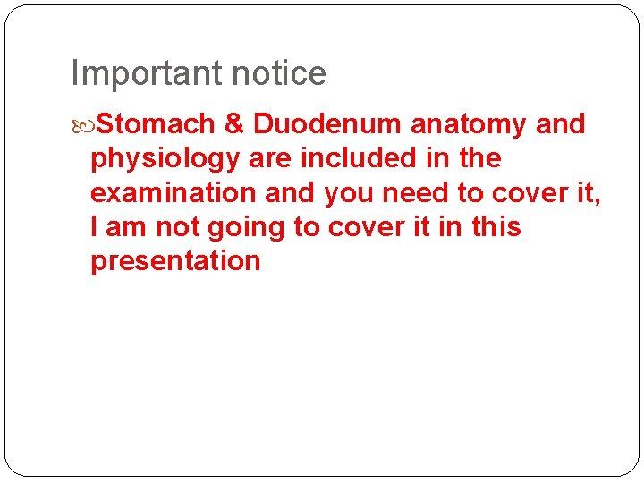 Important notice Stomach & Duodenum anatomy and physiology are included in the examination and