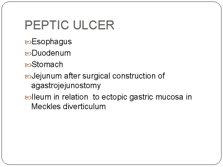 PEPTIC ULCER Esophagus Duodenum Stomach Jejunum after surgical construction of agastrojejunostomy Ileum in relation