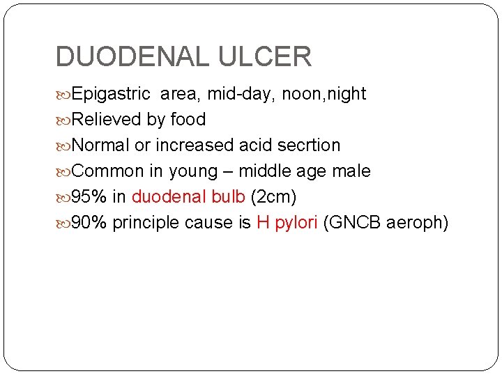 DUODENAL ULCER Epigastric area, mid-day, noon, night Relieved by food Normal or increased acid