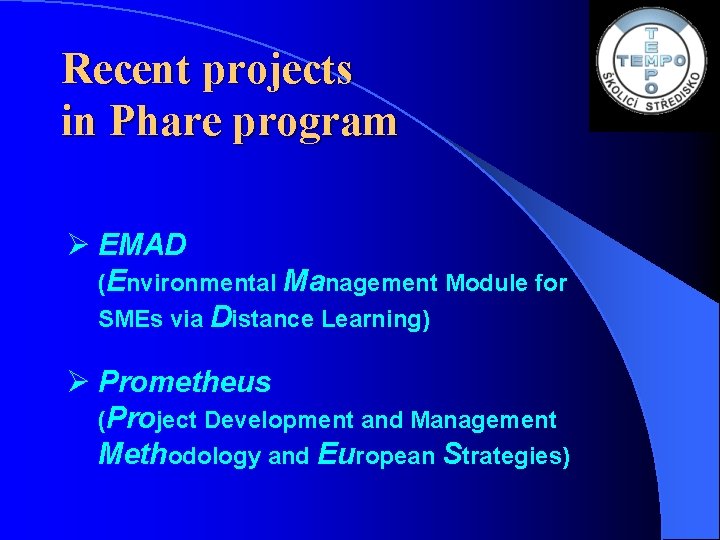 Recent projects in Phare program Ø EMAD (Environmental Management Module for SMEs via Distance