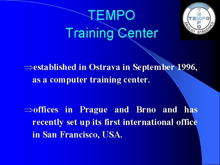 TEMPO Training Center Þestablished in Ostrava in September 1996, as a computer training center.