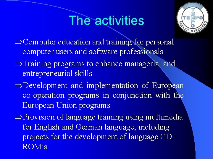 The activities ÞComputer education and training for personal computer users and software professionals ÞTraining