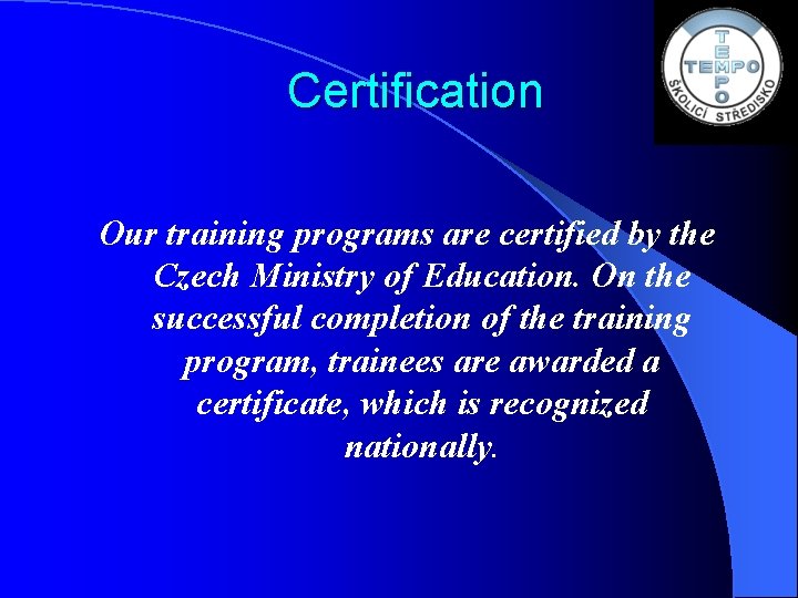 Certification Our training programs are certified by the Czech Ministry of Education. On the