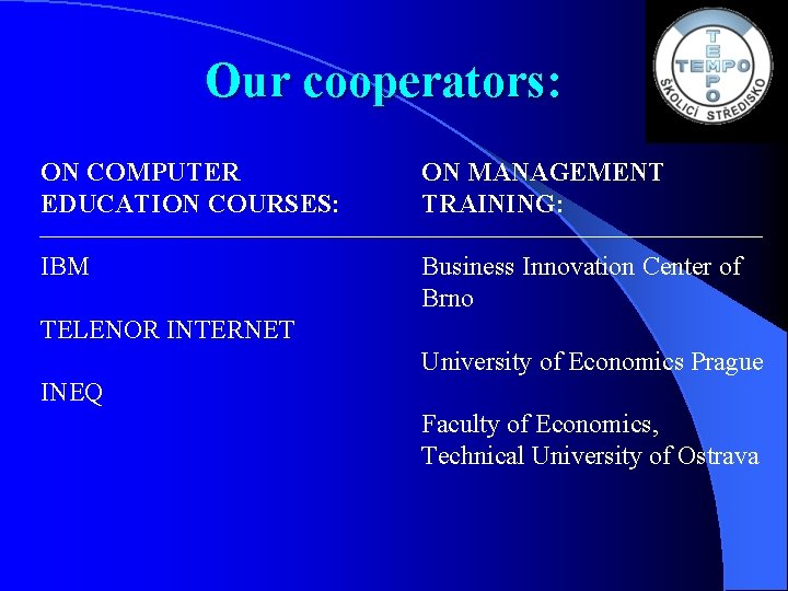 Our cooperators: ON COMPUTER EDUCATION COURSES: ON MANAGEMENT TRAINING: IBM Business Innovation Center of