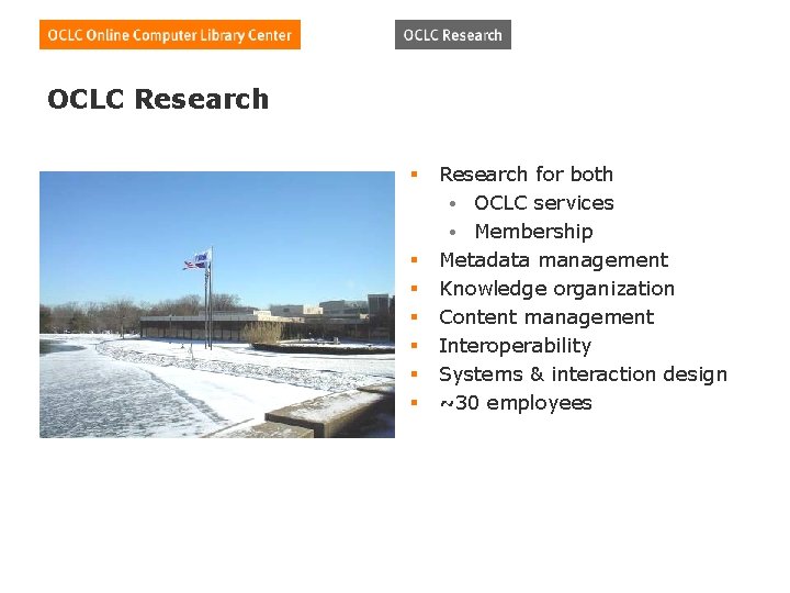 OCLC Research § § § § Research for both • OCLC services • Membership