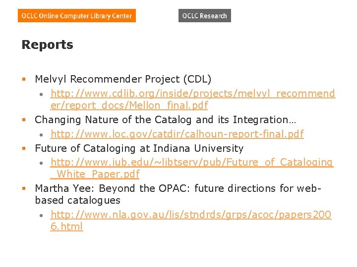 Reports § Melvyl Recommender Project (CDL) • http: //www. cdlib. org/inside/projects/melvyl_recommend er/report_docs/Mellon_final. pdf §