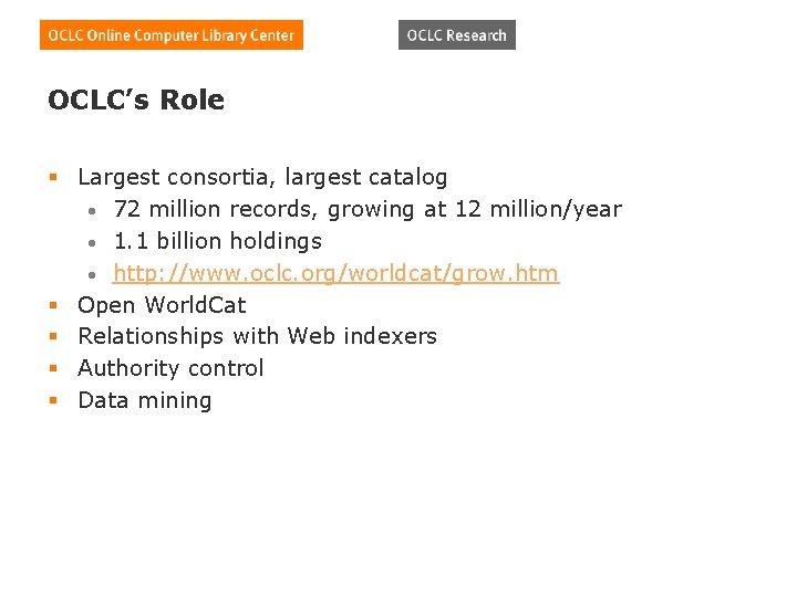 OCLC’s Role § Largest consortia, largest catalog • 72 million records, growing at 12