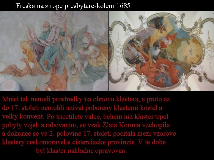 Freska na strope presbytare-kolem 1685 Mnisi tak nemeli prostredky na obnovu klastera, a proto