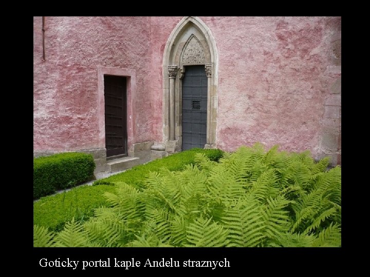 Goticky portal kaple Andelu straznych 