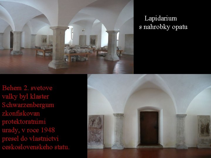 Lapidarium s nahrobky opatu Behem 2. svetove valky byl klaster Schwarzenbergum zkonfiskovan protektoratnimi urady,