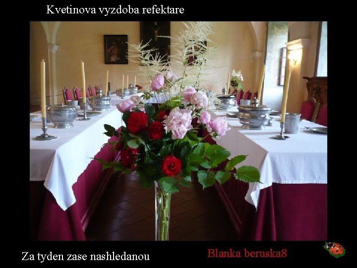 Kvetinova vyzdoba refektare Za tyden zase nashledanou Blanka beruska 8 