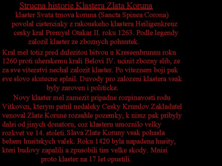 Strucna historie Klastera Zlata Koruna klaster Svata trnova koruna (Sancta Spinea Corona) povolal cisterciaky