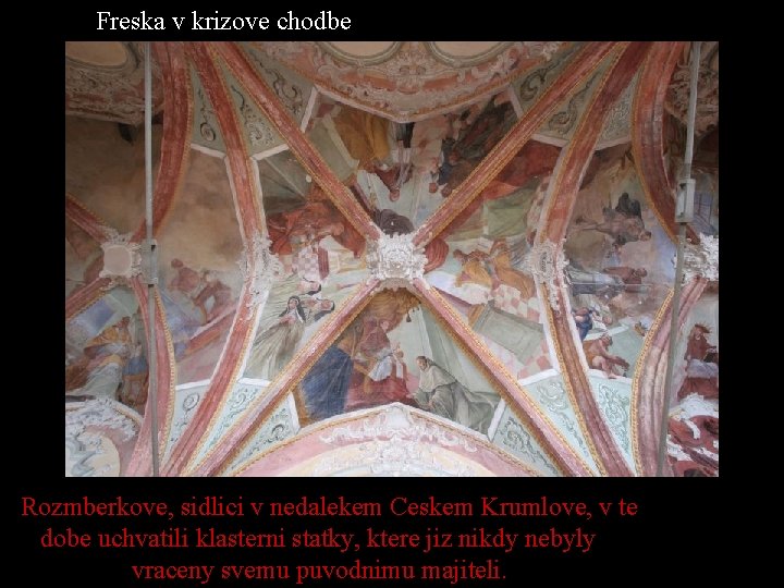 Freska v krizove chodbe Rozmberkove, sidlici v nedalekem Ceskem Krumlove, v te dobe uchvatili