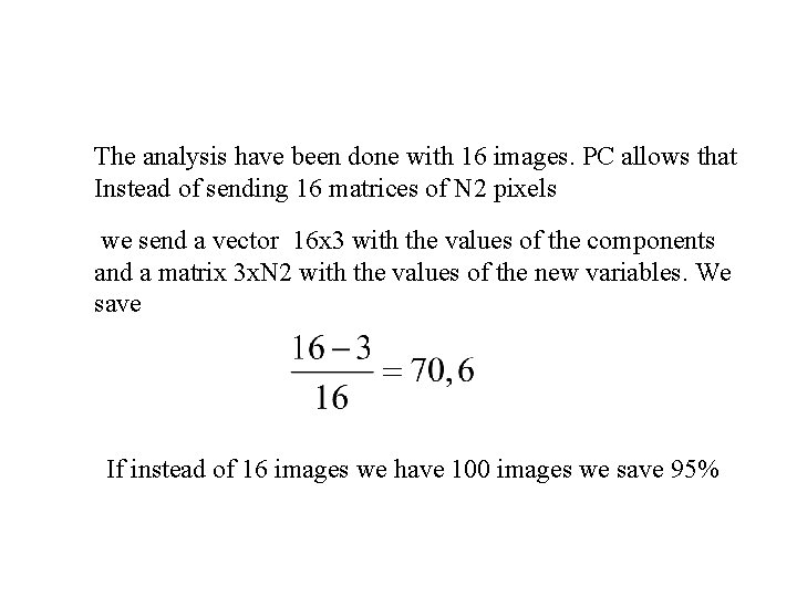 The analysis have been done with 16 images. PC allows that Instead of sending