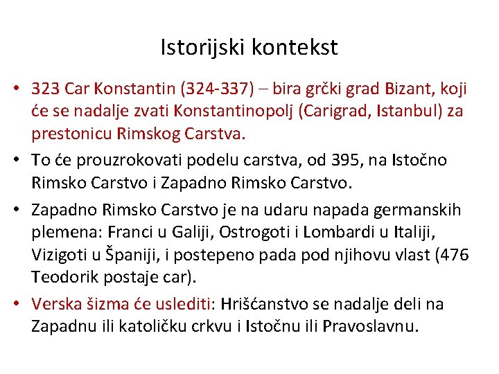 Istorijski kontekst • 323 Car Konstantin (324 -337) – bira grčki grad Bizant, koji