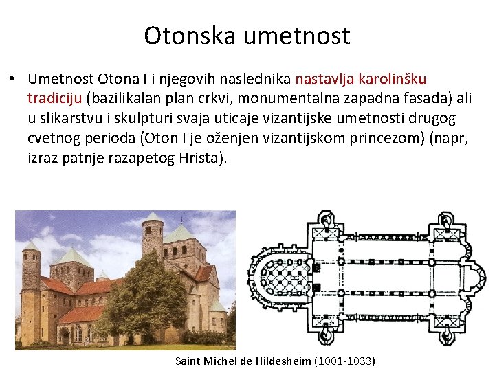 Otonska umetnost • Umetnost Otona I i njegovih naslednika nastavlja karolinšku tradiciju (bazilikalan plan