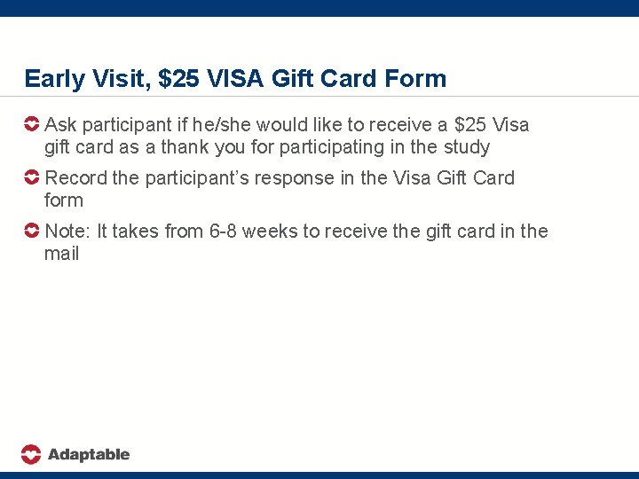 Early Visit, $25 VISA Gift Card Form Ask participant if he/she would like to