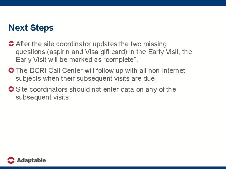 Next Steps After the site coordinator updates the two missing questions (aspirin and Visa