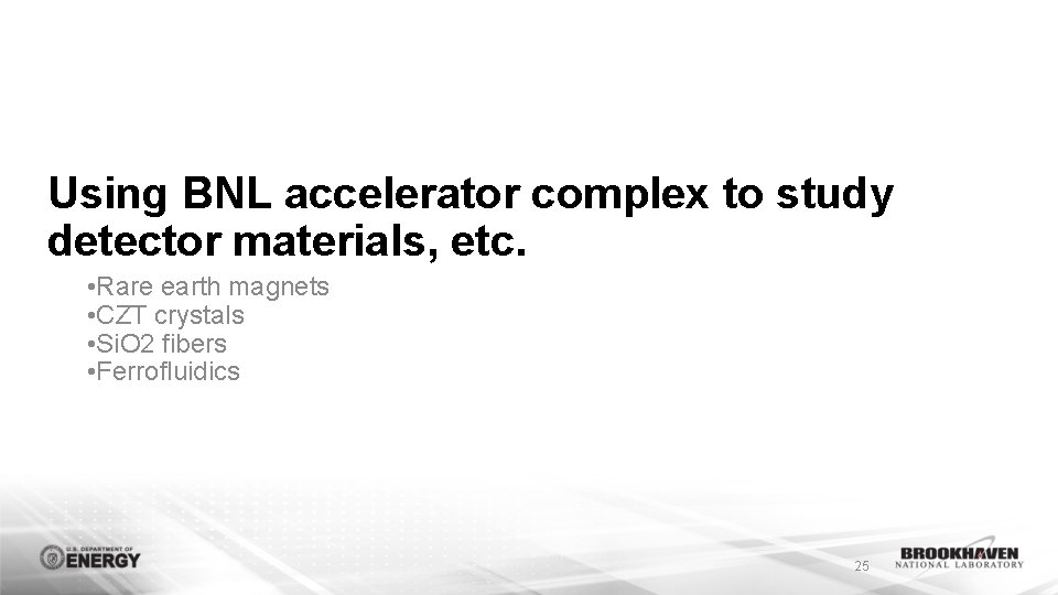 Using BNL accelerator complex to study detector materials, etc. • Rare earth magnets •