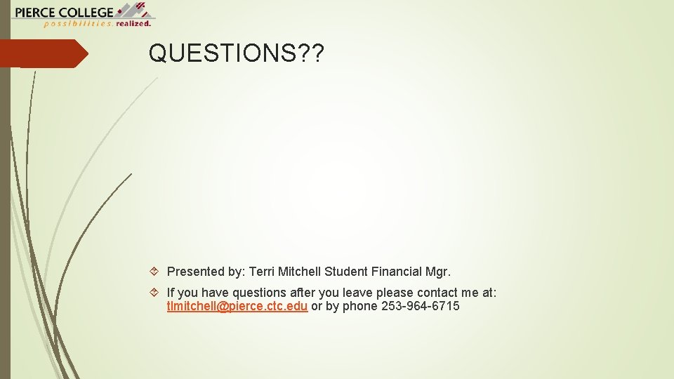 QUESTIONS? ? Presented by: Terri Mitchell Student Financial Mgr. If you have questions after