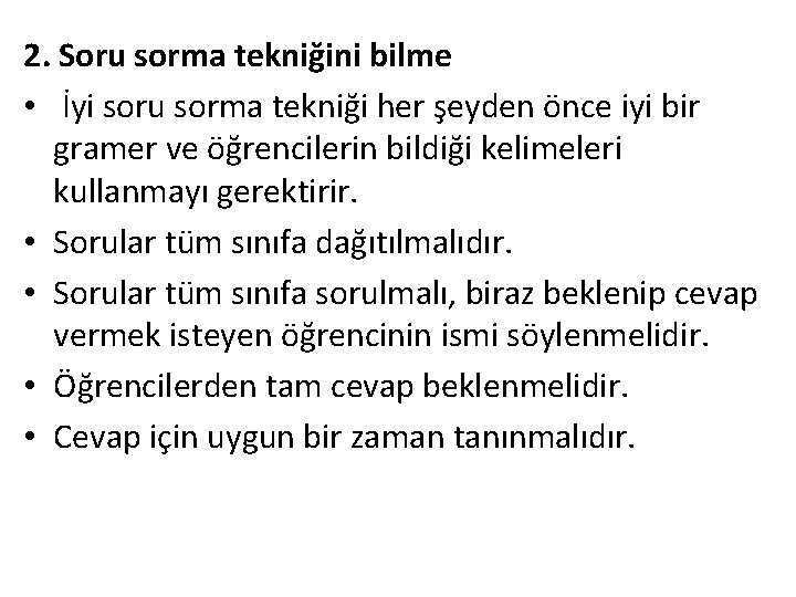 2. Soru sorma tekniğini bilme • İyi soru sorma tekniği her şeyden önce iyi