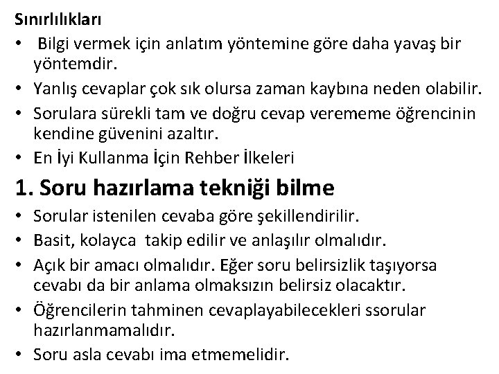 Sınırlılıkları • Bilgi vermek için anlatım yöntemine göre daha yavaş bir yöntemdir. • Yanlış