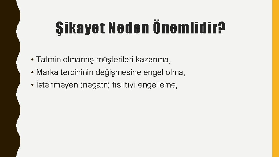 Şikayet Neden Önemlidir? • Tatmin olmamış müşterileri kazanma, • Marka tercihinin değişmesine engel olma,