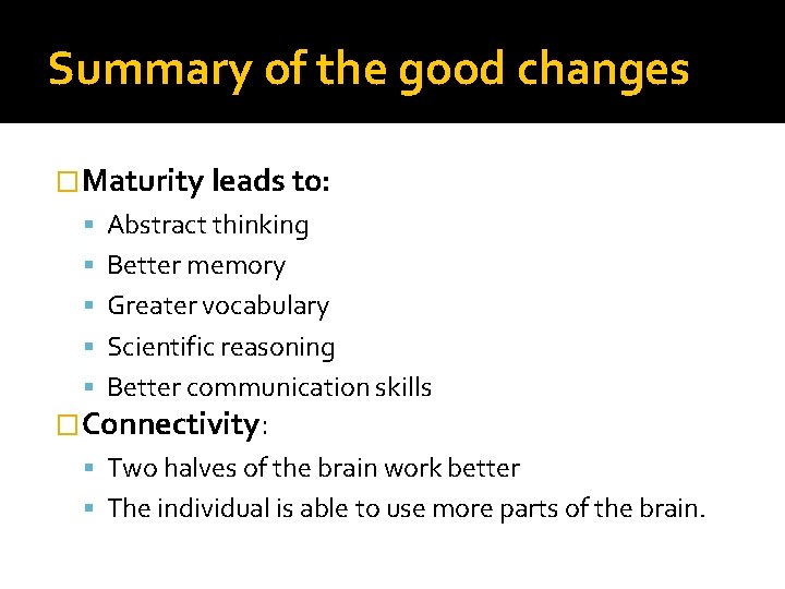 Summary of the good changes �Maturity leads to: Abstract thinking Better memory Greater vocabulary